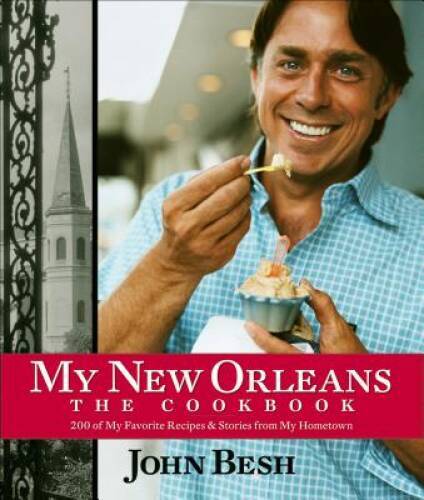 My New Orleans: The Cookbook (John Besh) – Hardcover By Besh, John – VERY GOOD