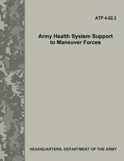 Army Health System Support To Maneuver Forces (Atp 4-02 3)
