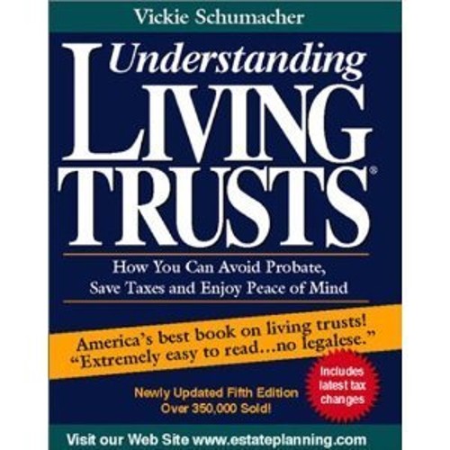 Understanding Living Trusts : How to Avoid Probate, Save Taxes an