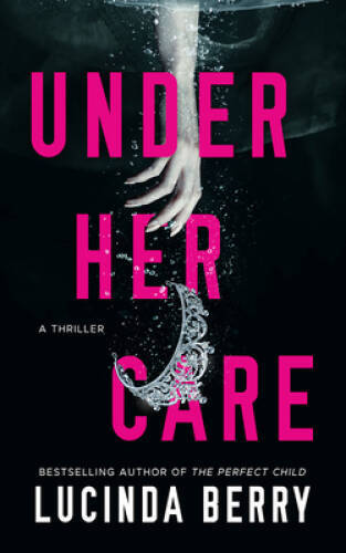 Under Her Care: A Thriller – Paperback By Berry, Lucinda – VERY GOOD