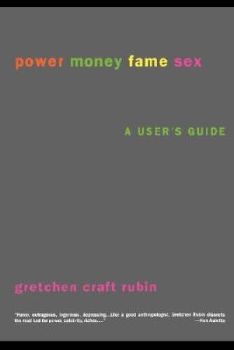 Power Money Fame Sex: A Users Guide – Paperback By Rubin, Gretchen – VERY GOOD