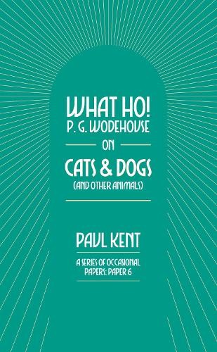 Paul Kent What Ho! P. G. Wodehouse on Cats & Dogs (Paperback) (UK IMPORT)