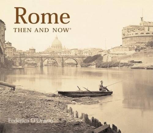 Rome Then and Now – Hardcover By Federica DOrazio – GOOD