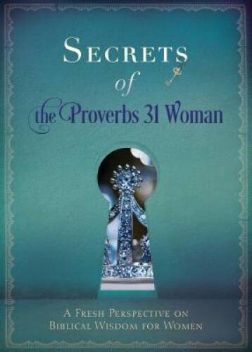 Secrets of the Proverbs 31 Woman: Fresh Perspectives on Biblical W – ACCEPTABLE