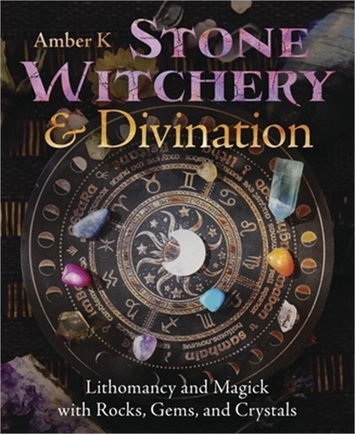 Stone Witchery & Divination: Lithomancy and Magick with Rocks, Gems, and Crystal