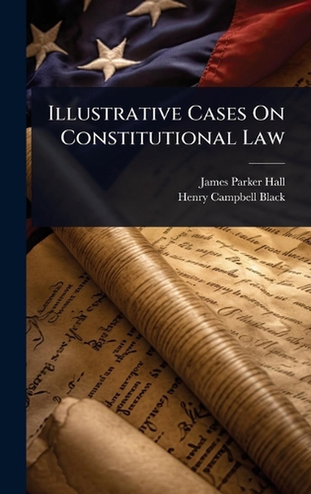Illustrative Cases On Constitutional Law by James Parker Hall Hardcover Book