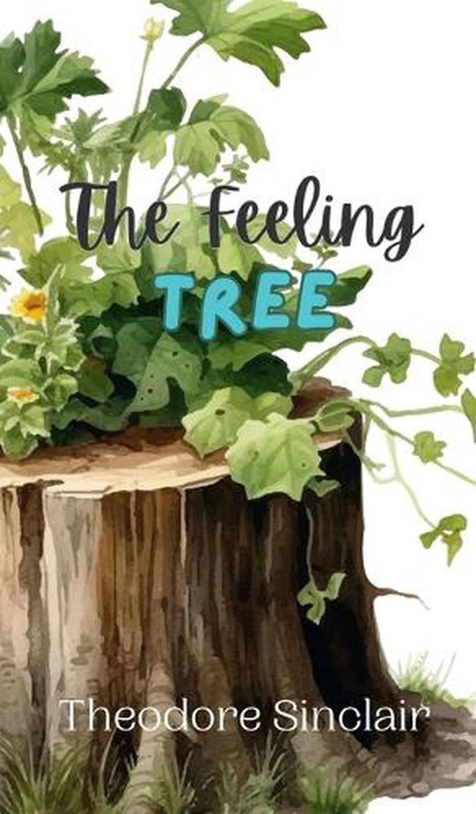 The Feeling Tree by Theodore Sinclair Hardcover Book