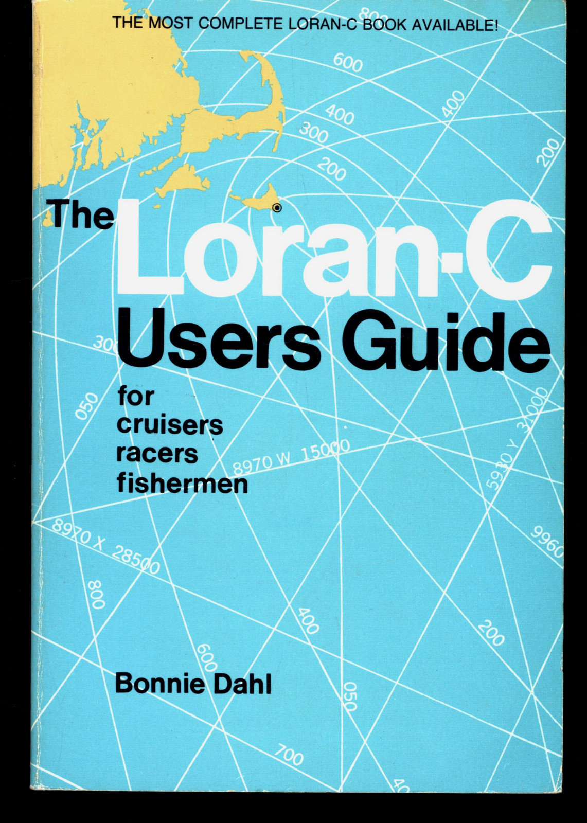BONNIE DAHL THE LORAN-C USERS GUIDE FOR CRUISERS RACERS FISHERMEN SOFTCOVER