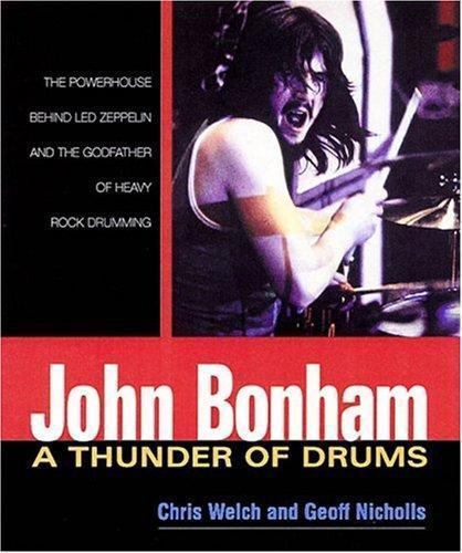 Bonham Thunder Drums: A Thunder of Drums by Geoff Nicholls; Chris Welch