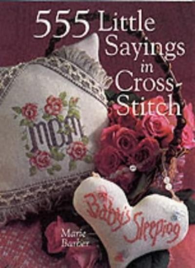555 Little Sayings in Cross-Stitch By Marie Barber. 978080694901