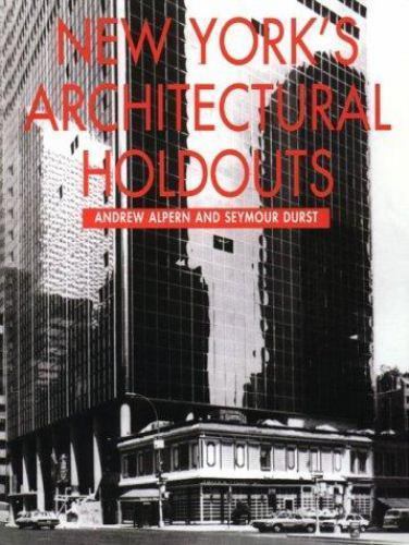 New York’s Architectural Holdouts by Seymour Durst; Andrew Alpern