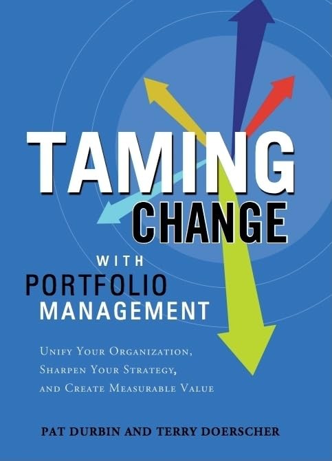 Taming Change With Portfolio Management: Unify Your Organization, Sharpen Yo…
