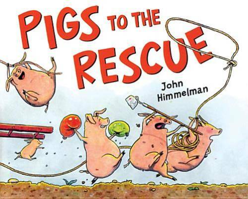 Pigs to the Rescue: A Picture Book – Hardcover By Himmelman, John – GOOD