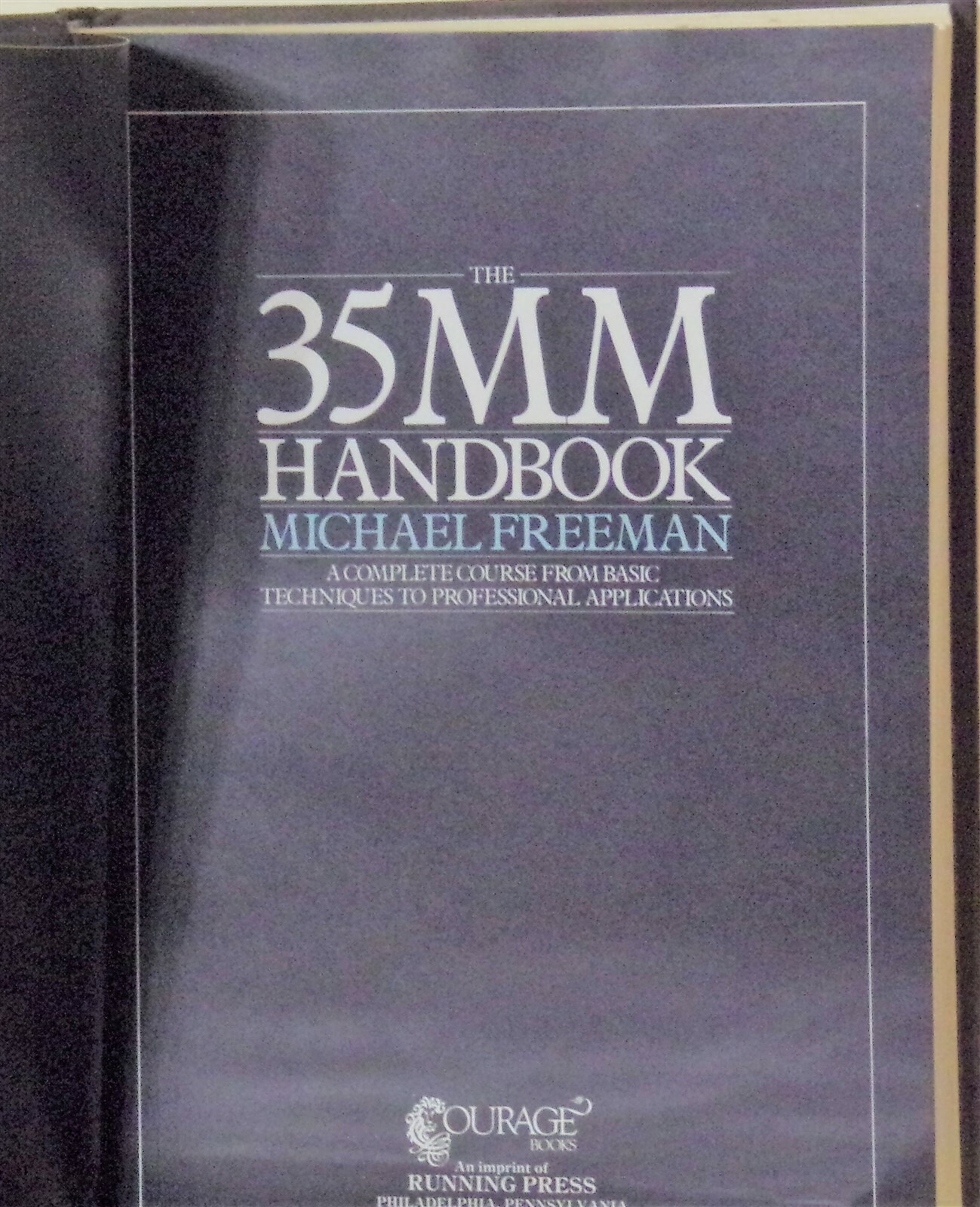 The Thirty-Five Millimeter Handbook : A Complete Course by Michael A. Freeman