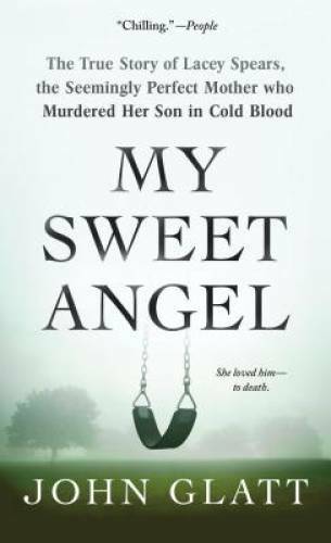 My Sweet Angel: The True Story of Lacey Spears, the Seemingly Perfect Mot – GOOD