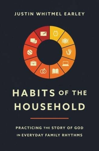 Habits of the Household: Practicing the Story of God in Everyday Family – GOOD