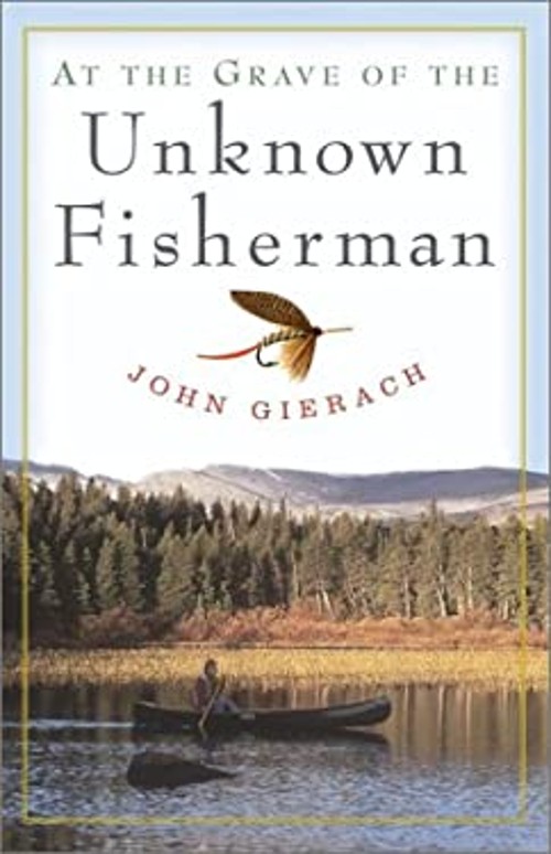 At the Grave of the Unknown Fisherman Hardcover John Gierach