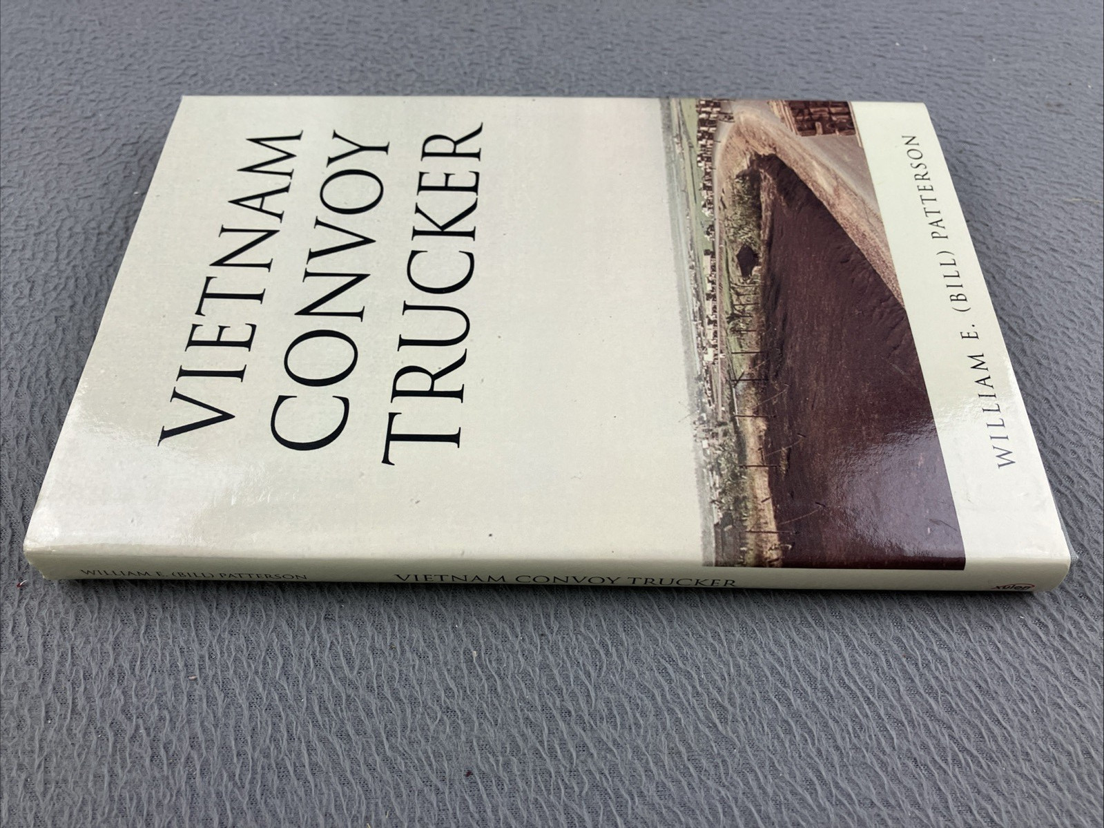 William E (Bill) Patterson Vietnam Convoy Trucker (Hardback) * Signed Copy