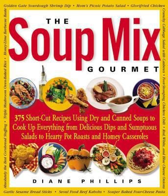 The Soup Mix Gourmet: 375 Short-Cut Recipes Using Dry and Canned Soups to…