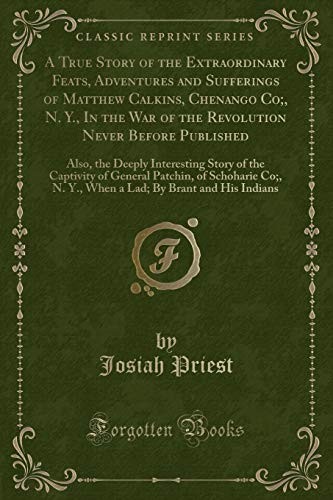 A TRUE STORY OF THE EXTRAORDINARY FEATS, ADVENTURES AND By Josiah Priest **NEW**