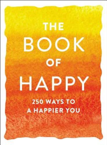 The Book of Happy: 250 Ways to a Happier You – Paperback By Adams Media – GOOD