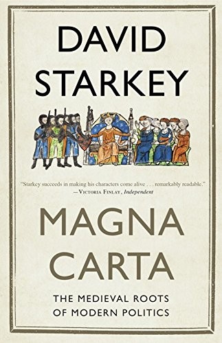 MAGNA CARTA: THE MEDIEVAL ROOTS OF MODERN POLITICS By David Starkey – Hardcover