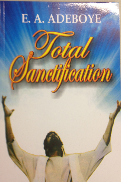 Total Santification by Pastor E. A. Adeboye