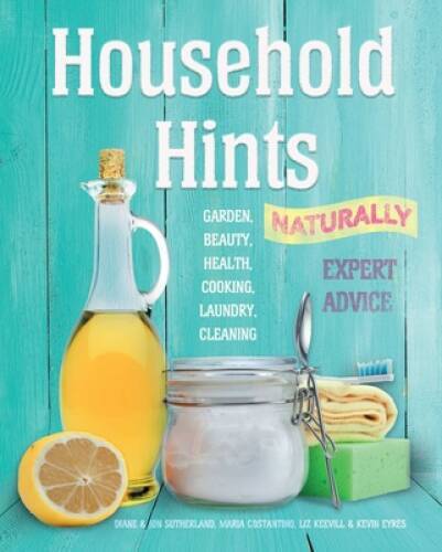 Household Hints, Naturally (US edition): Garden, Beauty, Health, Coo – VERY GOOD