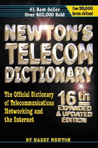 Newton’s Telecom Dictionary: The Official Dictionary of Telecommunications Netwo