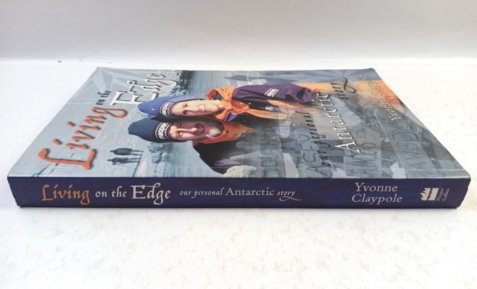 Living On The Edge Our Personal Antarctic Story. Yvonne Claypole TPB Harper 2001