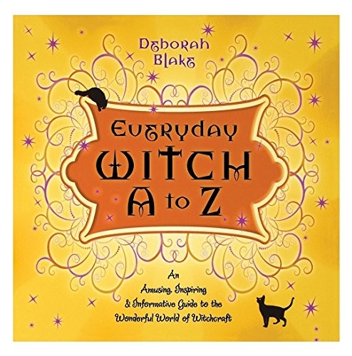 Everyday Witch A to Z: An Amusing, Inspiring & Informative Guide