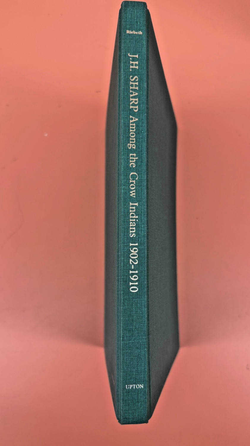 J.H. Sharp Among the Crow Indians 1902-1910 Carolyn Riebeth 1985