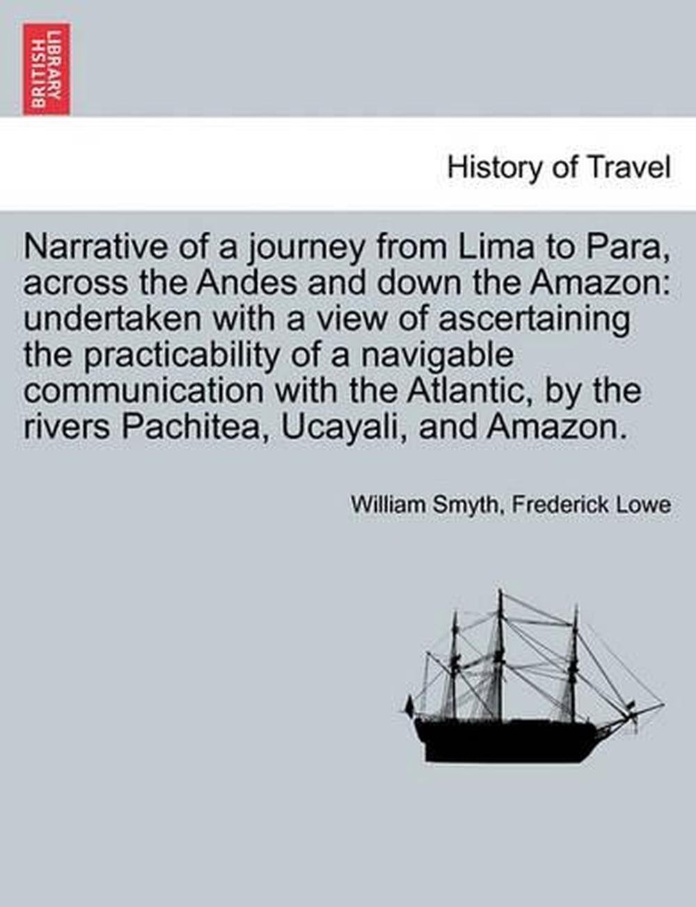 Narrative of a Journey from Lima to Para, Across the Andes and Down the Amazon: