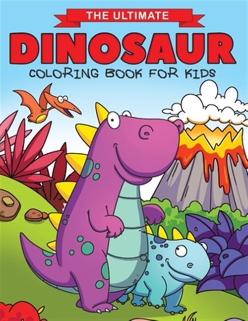 The Ultimate Dinosaur Coloring Book for Kids: Fun Children’s Coloring Book fo…
