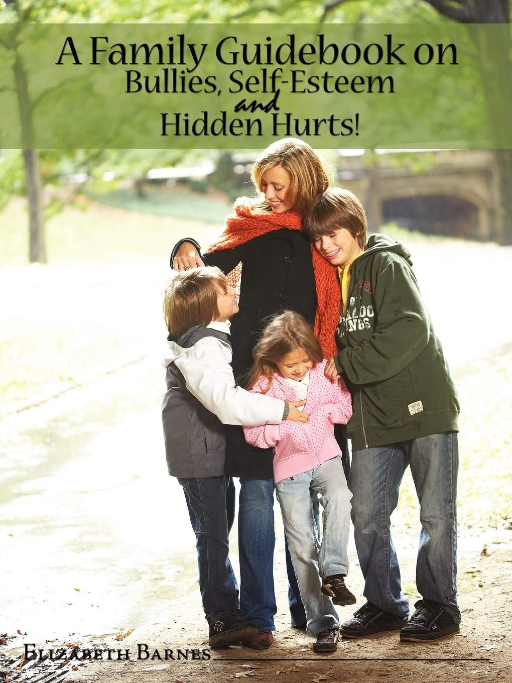 A Family Guidebook on Bullies, Self-Esteem & Hidden Hurts! – Barnes, Elizabe…