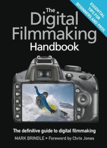 The Digital Filmmaking Handbook: The definitive guide to digital fil – GOOD