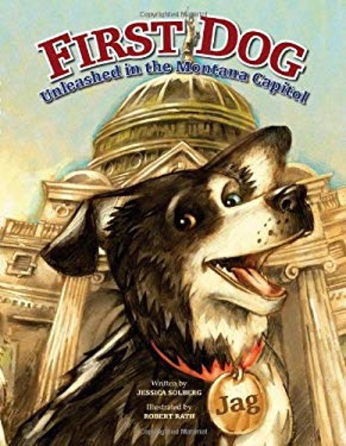 First Dog : Unleashed in the Montana Capital Hardcover Jessica So