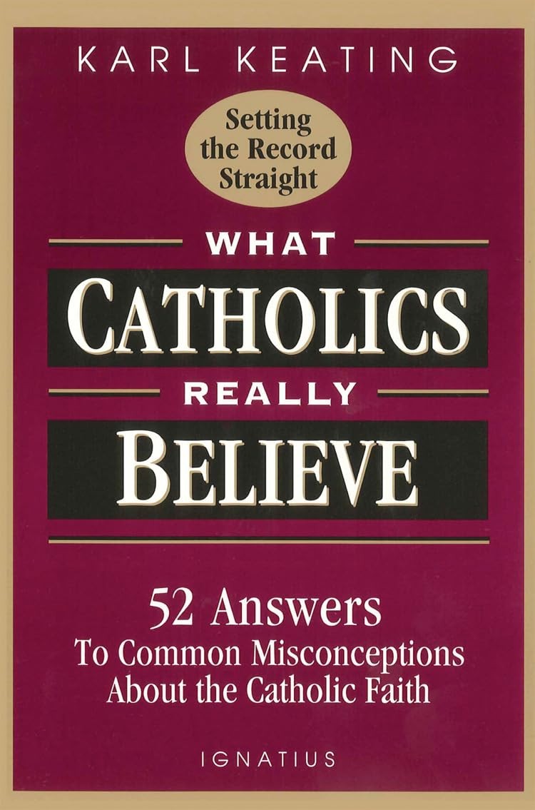 What Catholics Really Believe: Answers to Common Misconceptions About the Fa…