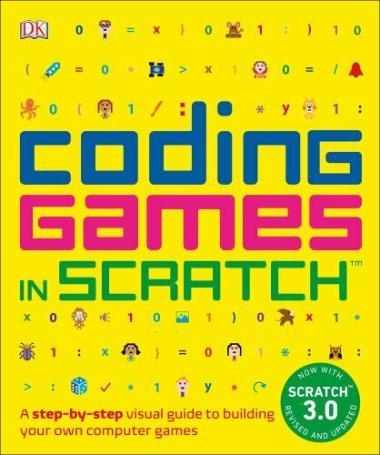 Coding Games in Scratch: A Step-By-Step Visual Guide to Building Your Own…