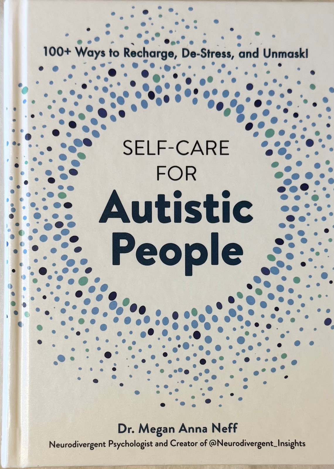 Self-Care for Autistic People : 100+ Ways to Recharge, de-Stress, and Unmask! by