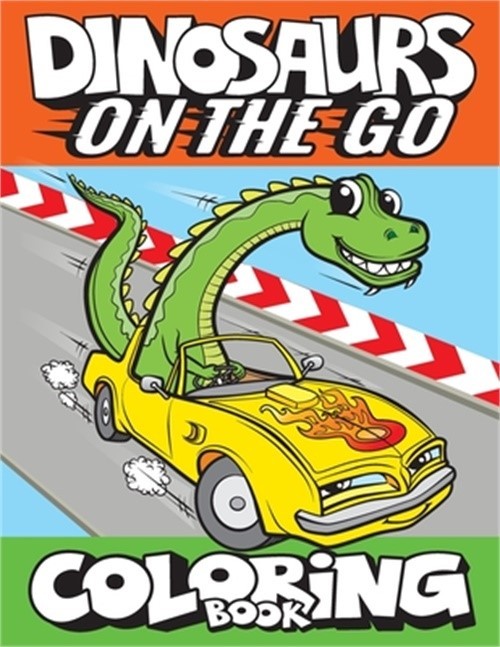 Dinosaurs On The Go Coloring Book: Fun Gift For Kids & Toddlers Ages 2-6 (Paperb
