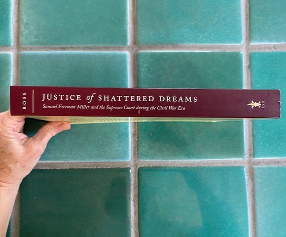 Justice of Shattered Dreams : Samuel Freeman Miller and the Supreme Court…PB