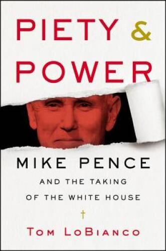 Piety & Power: Mike Pence and the Taking of the White House – VERY GOOD