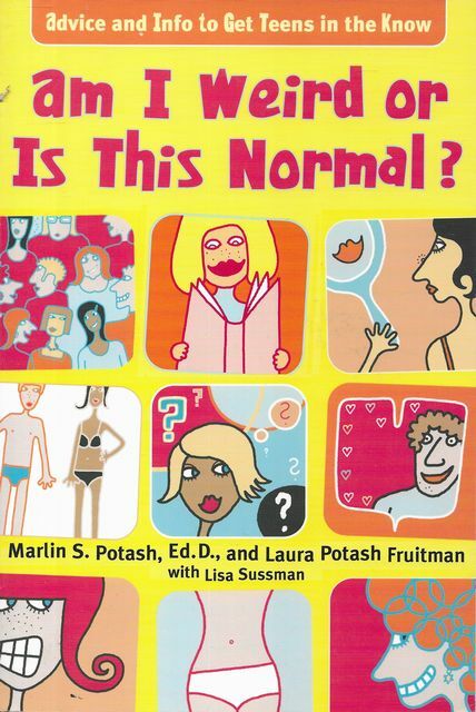 MARLIN S. POTASH AD LAURA POTASH FRUITMAN WITH LISA SUSSMAN Am I Weird or Is Thi