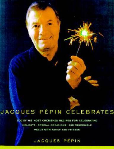 Jacques Pepin Celebrates: 200 of His Most Cherished Recipes for Memorable – GOOD
