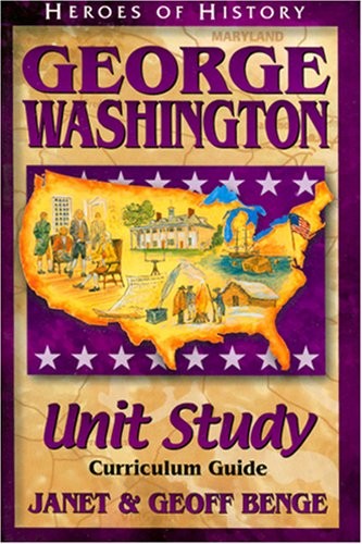 George Washington: Unit Study, Curriculum Guide (Heroes of History) by Benge
