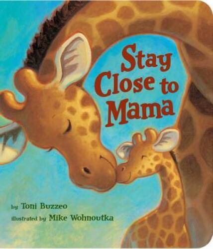 Stay Close to Mama – Hardcover By Buzzeo, Toni – GOOD