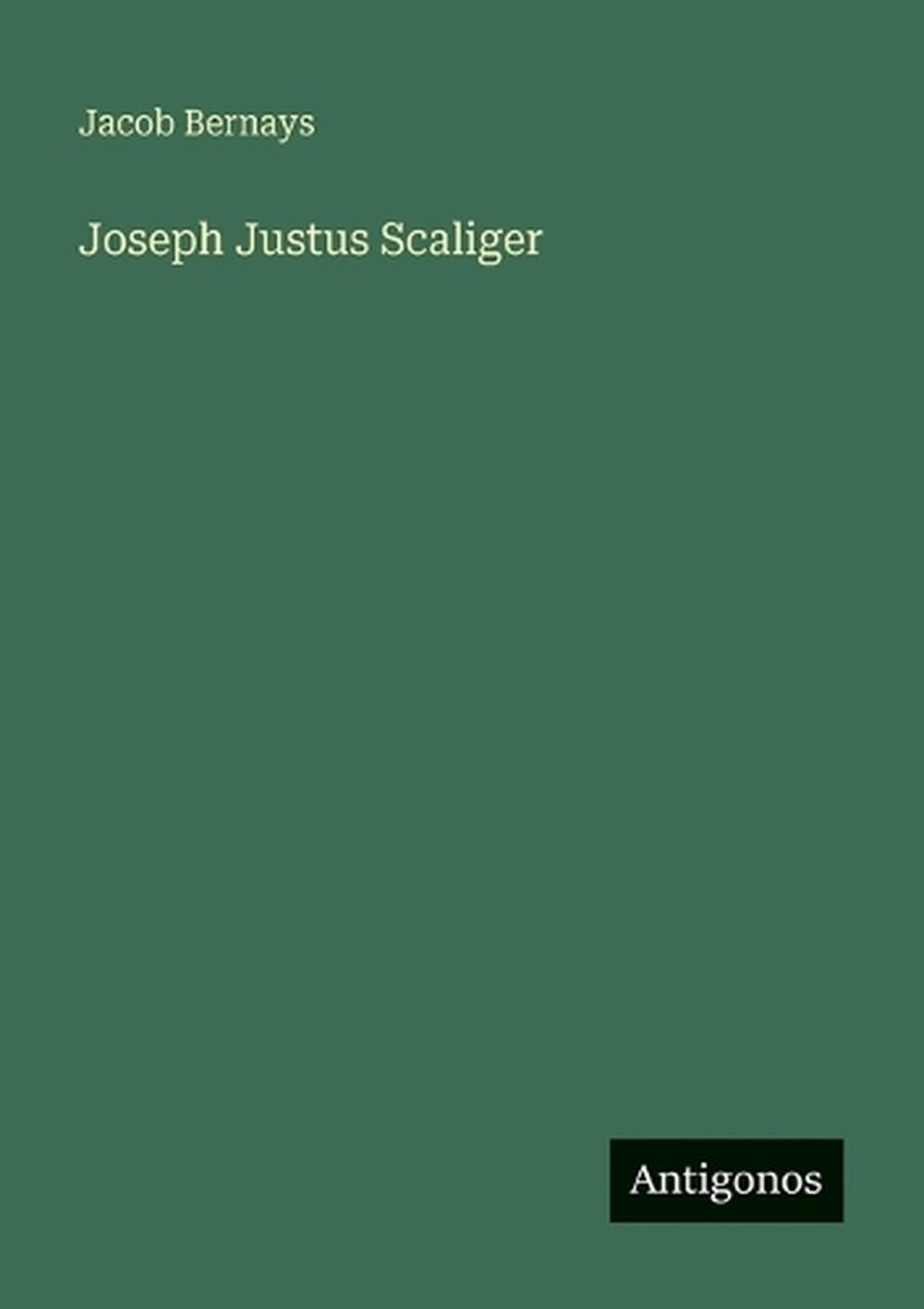 Joseph Justus Scaliger by Jacob Bernays (German) Paperback Book