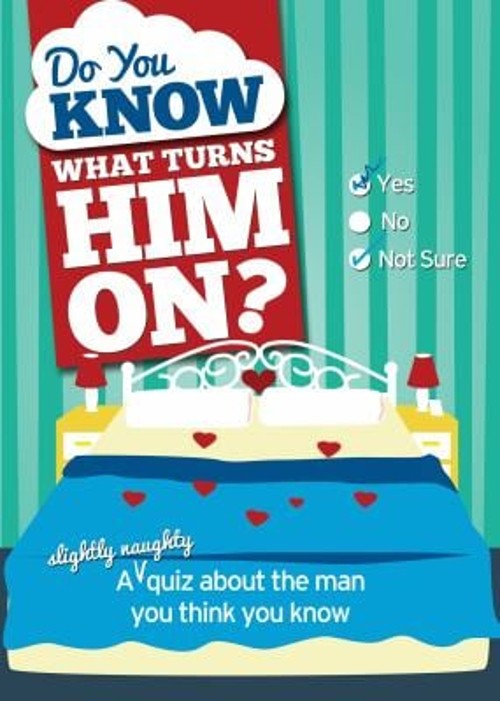 Do You Know What Turns Him On? : A slightly Naughty Quiz about th