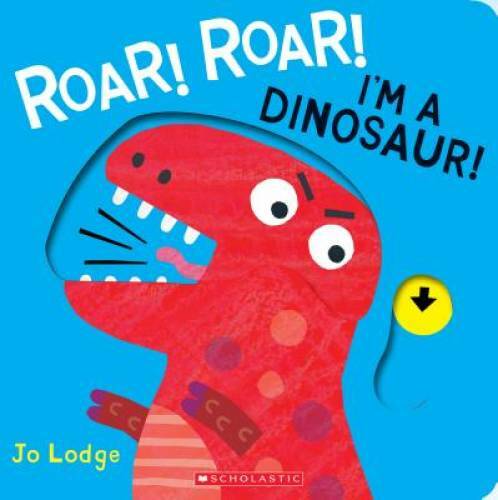 Roar! Roar! I’m A Dinosaur! – Hardcover By Lodge, Jo – GOOD